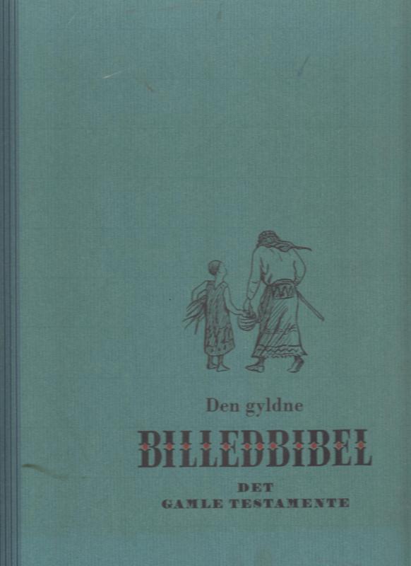 Den gyldne billedbibel. Det gamle Testamente ¤