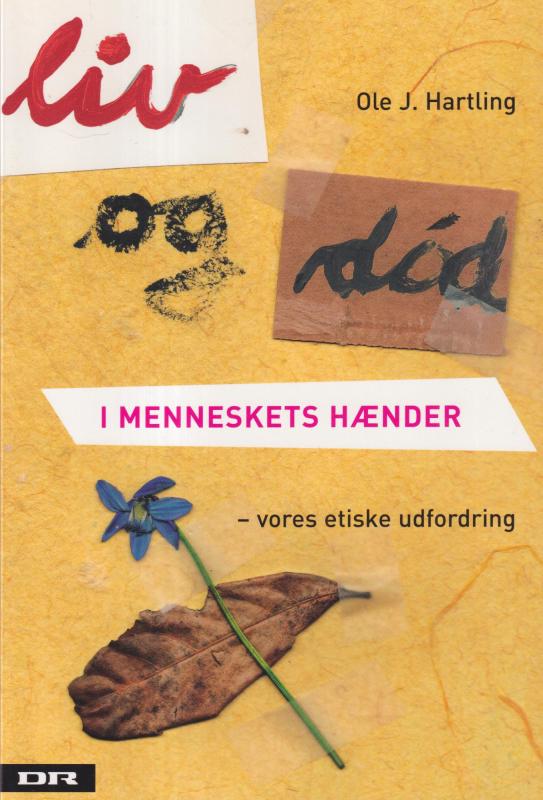 Liv og død i menneskets hænder : vores etiske udfordring