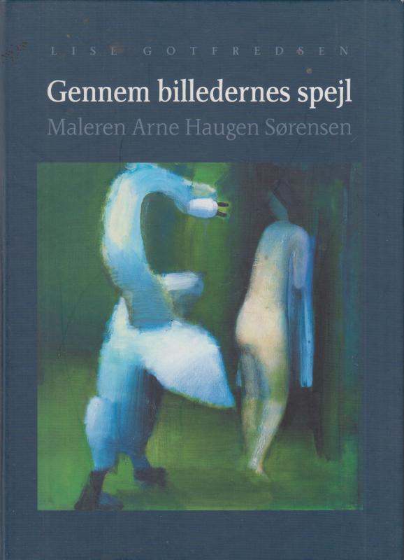 Gennem billedernes spejl. Maleren Arne Haugen Sørensen