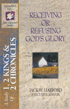A Study of 1, 2 Kings & 2 Chronicles: Receiving or Refusing God's Glory (B6)