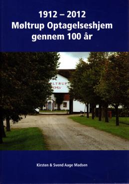 1912 - 2012 Møltrup Optagelseshjem gennem 100 år