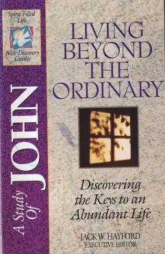 A Study of John: Living Beyond the Ordinary. Discovering the Keys to an Abundant Life (B16)