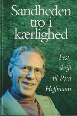Sandheden tro i kærlighed. Festskrift til Poul Hoffmann