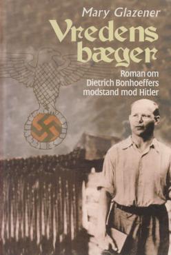Vredens bæger, roman om Bonhoeffers modstand mod Hitler