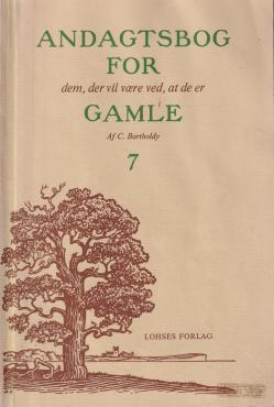Hæfte 7 af Andagtsbog for dem der vil være ved, at de er gamle.