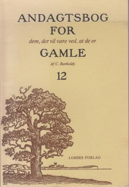 Hæfte 12 af Andagtsbog for dem der vil være ved, at de er gamle.