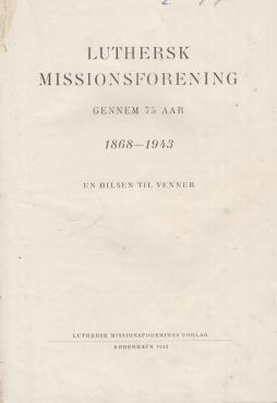 Luthersk Missionsforening gennem 75 år (1868-1943)