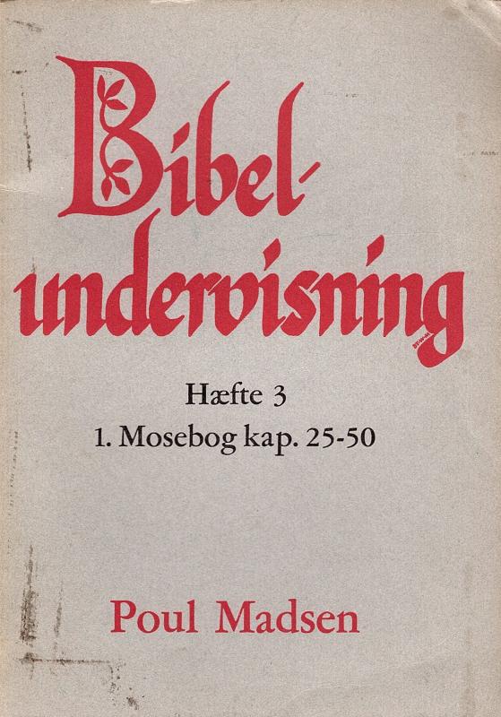 Bibelundervisning. 1. Mosebog kap. 25-50 (hæfte 3)
