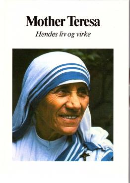 Mother Teresa. Hendes liv og virke