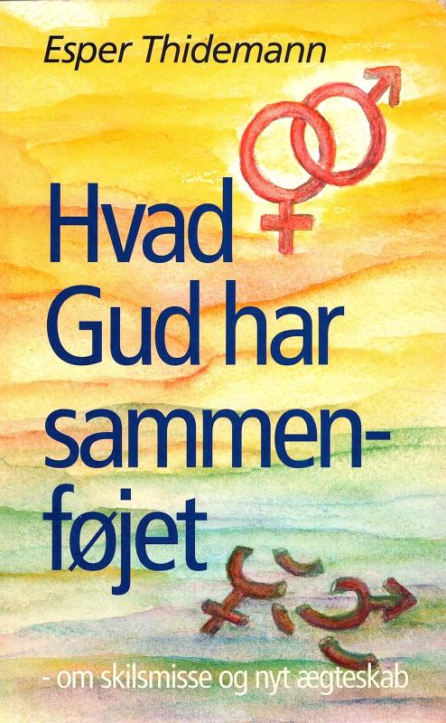Hvad Gud har sammenføjet - om skilsmisse og nyt ægteskab