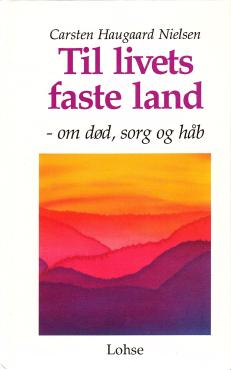 Til livets faste land, om død, sorg og håb