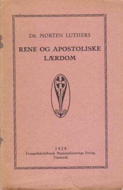 Dr. Morten Luthers rene og apostoliske Lærdom......