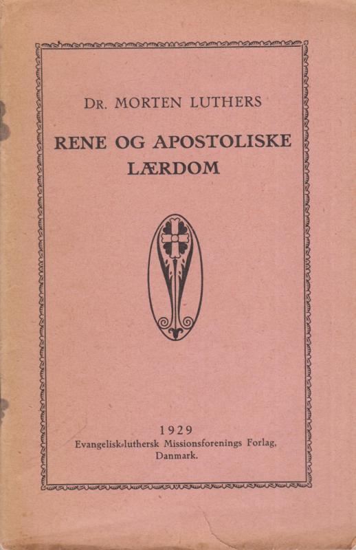 Dr. Morten Luthers rene og apostoliske Lærdom......