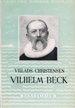 Vilhelm Beck, i serien "Mænd der byggede Danmark"