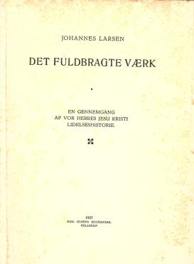 Det fuldbragte værk, en gennemgang af Vor herres Jesu Kristi lidelseshistorie, Kolonien Filadelfia, 1937