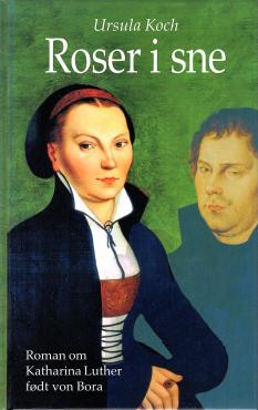 Roser i sne, om Katharina Luther (von Bora)