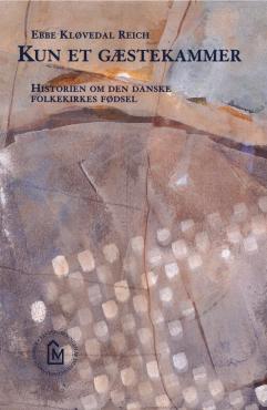Kun et gæstekammer. Historien om den danske folkekirkes fødsel