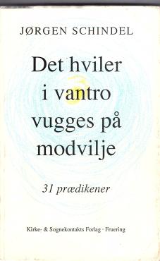 Det hviler i vantro vugges på modvilje