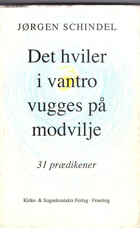 Det hviler i vantro vugges på modvilje