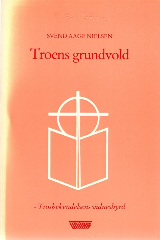 Troens grundvold - troebekendelsens vidnesbyrd