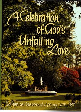 A Celebration of Gods Unfailing Love: Evangelical Sisterhood of Mary 1947-1997