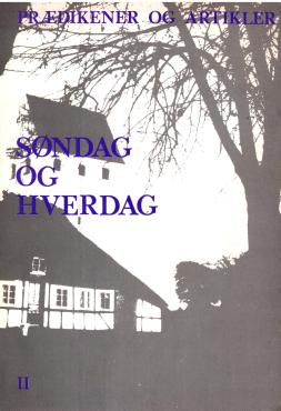 Søndag og hverdag - prædikener og artikler II