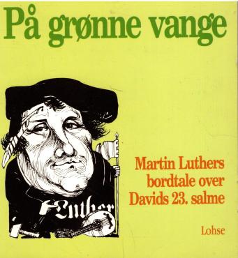 På grønne vange : Martin Luthers bordtale over Davids 23. salme