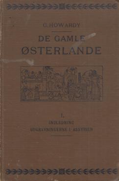 De gamle østerlande. Udgravningerne i Babylonien og omliggende lande. (1. bind)