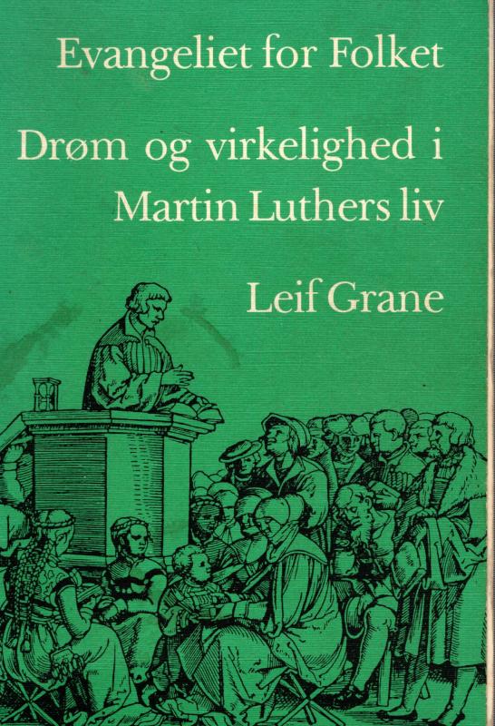 Evangeliet for Folket. - Drøm og virkelighed i Martin Luthers liv
