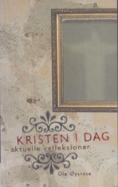 Kristen i dag: aktuelle refleksioner