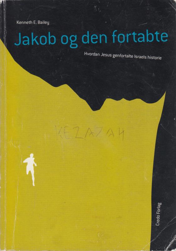 Jakob og den fortabte - hvordan Jesus genfortalte Israels historie