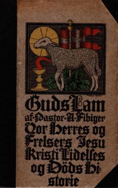 Guds lam, vor Herres og frelsers Jesu Kristi lidelses og døds historie