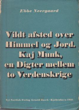 Vildt afsted over Himmel og Jord. Kaj Munk, en Digter mellem to verdenskrige