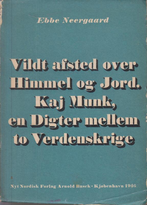 Vildt afsted over Himmel og Jord. Kaj Munk, en Digter mellem to verdenskrige