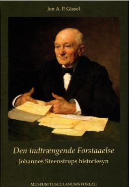 Den indtrængende Forstaaelse (som ny bog) Johannes Steenstrups historiesyn
