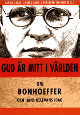 Gud är mitt i världen (som ny bog) om Bonhoeffer och hans relevans i dag