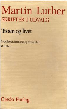 Martin Luther skrifter i udvalg Troen og livet ¤