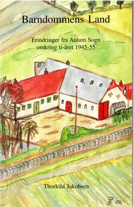 Barndommens Land - Erindringer fra Aulum Sogn omkring ti-året 1945-55