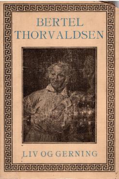 Bertel Thorvaldsen Liv og gerning