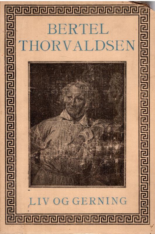 Bertel Thorvaldsen Liv og gerning