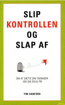 Slip kontrollen og slap af : om at sætte din teenager (og dig selv) fri