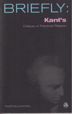Briefly: Kant´s Critique of Practical Reason (ny)
