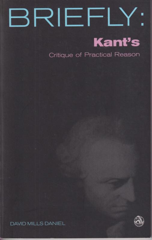 Briefly: Kant´s Critique of Practical Reason (ny)