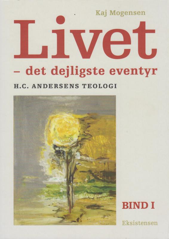 Livet - det dejligste eventyr. (Bind I)