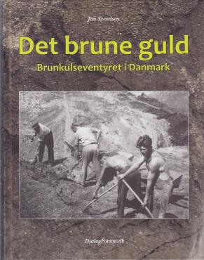 Det brune guld : brunkulseventyret i Danmark