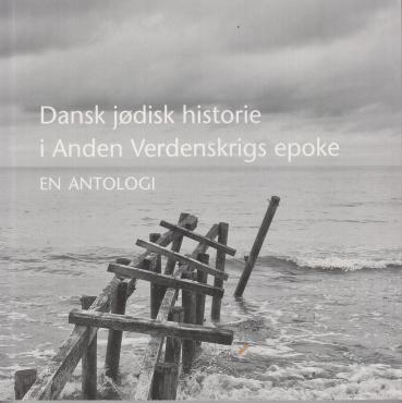 Dansk jødisk historie i Anden Verdenskrigs epoke: En antologi