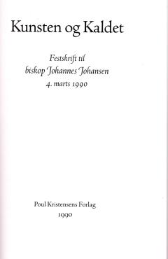 Kunsten og Kaldet, Festskrift til biskop Johannes Johansen 4. marts 1990