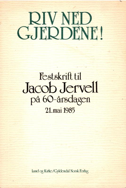 Riv ned gjerdene! Festskrift til Jacob Jervell på 60-årsdagen 21. maj 1985