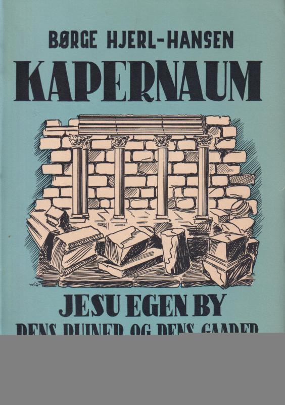 Kapernaum : Jesu egen By - dens Ruiner og dens Gåder