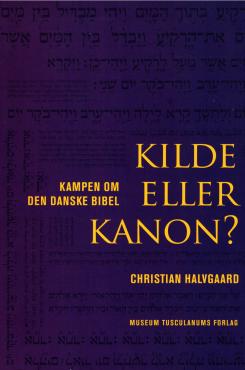 Kilde eller kanon . Kampen om den danske bibel